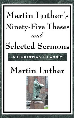 Martin Luther's Ninety-Five Theses and Selected Sermons by Martin Luther 9781515436409