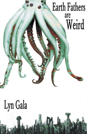 Earth Fathers Are Weird by Lyn Gala 9781393605461