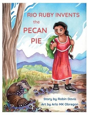 Rio Ruby Invents the Pecan Pie by Robin Davis 9781662928390