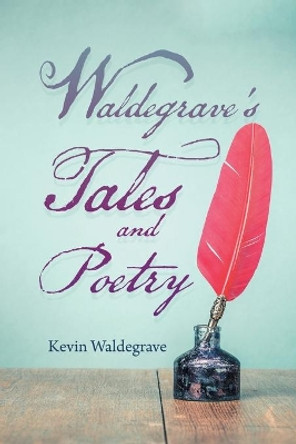 Waldegrave's Tales and Poetry by Kevin Waldegrave 9781664102941