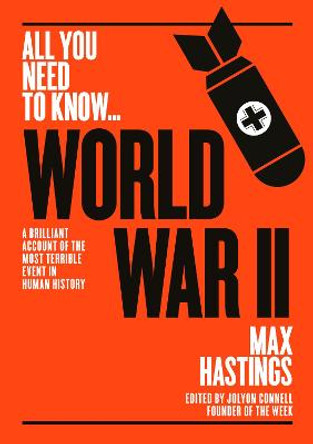 World War Two: A graphic account of the greatest and most terrible event in human history by Sir Max Hastings
