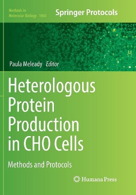 Heterologous Protein Production in CHO Cells: Methods and Protocols by Paula Meleady 9781493983568