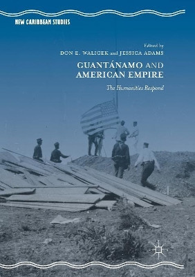 Guantanamo and American Empire: The Humanities Respond by Don E. Walicek 9783319872766