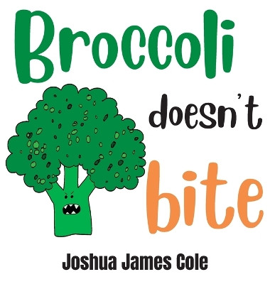 Broccoli Doesn't Bite: An ABC Book by Joshua James Cole 9781088034552