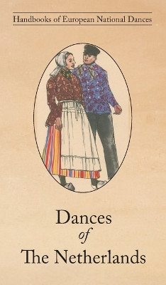 Dances of The Netherlands by E Van Der Ven-Ten Bensel 9781914311222