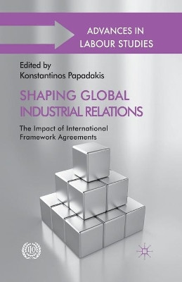 Shaping Global Industrial Relations: The Impact of International Framework Agreements by Konstantinos Papadakis 9781349339600
