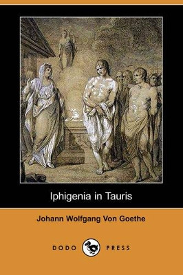 Iphigenia in Tauris (Dodo Press) by Johann Wolfgang Von Goethe 9781406589320
