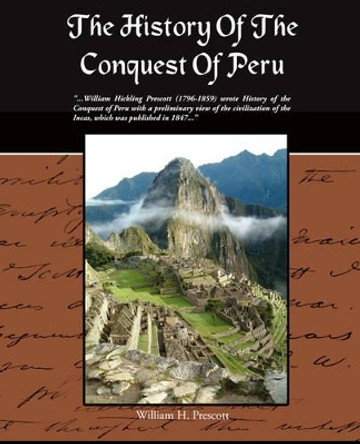 The History of the Conquest of Peru by William H Prescott 9781438505183