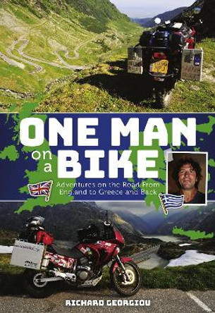 One Man on a Bike: Adventure on the Road from England to Greece and back: 2019 by Richard Georgiou