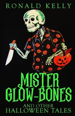 Mister Glow-Bones and Other Halloween Tales by Ronald Kelly 9781637898918