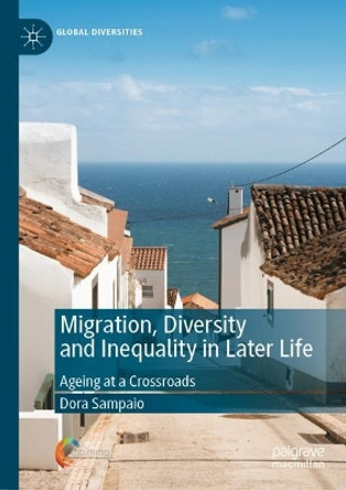 Migration, Diversity and Inequality in Later Life: Ageing at a Crossroads by Dora Sampaio 9783031108938