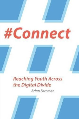 #Connect: Reaching Youth Across the Digital Divide by Brian Foreman 9781573126939