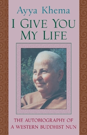 I Give You My Life by Ayya Khema 9781570625718