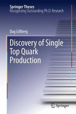 Discovery of Single Top Quark Production by Dag Gillberg 9781441977984