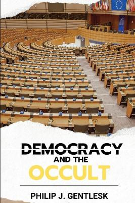 Democracy and the Occult by Philip J Gentlesk 9798990641501