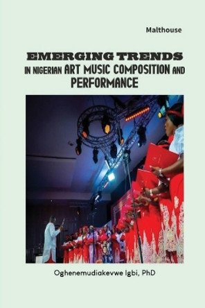 Emerging Trends in Nigerian Art Music Composition and Performance by Oghenemudiakevwe Igbi 9789786061795