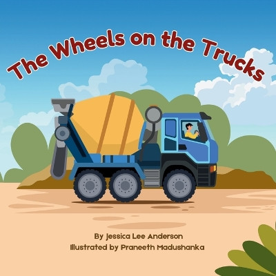 The Wheels on the Trucks by Jessisca Anderson 9781964078106