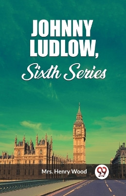 Johnny Ludlow, Sixth Series by Mrs Henry Wood 9789362761507