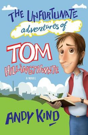 The Unfortunate Adventures of Tom Hillingthwaite by Andy Kind