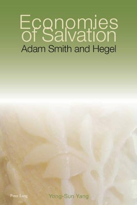 Economies of Salvation: Adam Smith and Hegel by Yong-Sun Yang 9783034302593