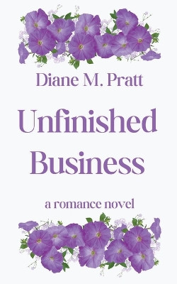 Unfinished Business by Diane M Pratt 9798201486792