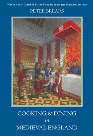 Cooking and Dining in Medieval England by Peter Brears