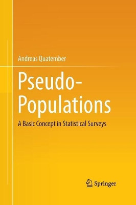 Pseudo-Populations: A Basic Concept in Statistical Surveys by Andreas Quatember 9783319352800