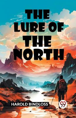 The Lure of the North by Harold Bindloss 9789363054967