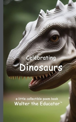 Celebrating Dinosaurs by Walter the Educator 9798330229901