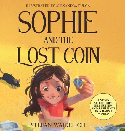 Sophie and the Lost Coin: A Story About Hope, Self-Esteem, and Resilience in a Harsh World by Stefan Waidelich 9783986610982