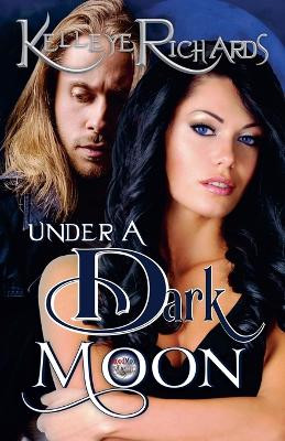Under a Dark Moon by Kelleye Richards 9798224873715