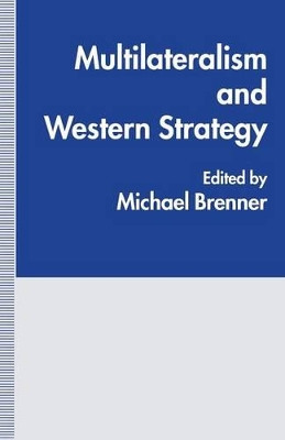 Multilateralism and Western Strategy by Michael J. Brenner 9781349237173