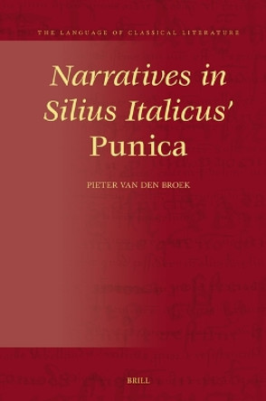 Narratives in Silius Italicus’ Punica by Pieter Van Den Broek 9789004685826