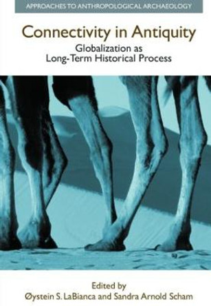 Connectivity in Antiquity: Globalization as a Long-Term Historical Process by Oystein S. LaBianca