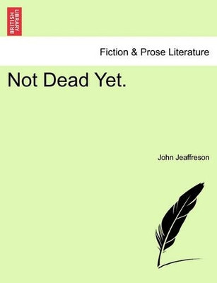 Not Dead Yet. by John Jeaffreson 9781241231804