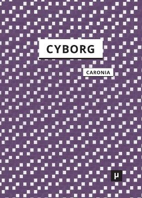 The Cyborg: A Treatise on the Artificial Man by Antonio Caronia 9783957960108