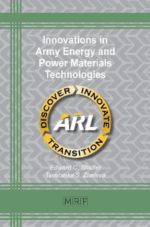Innovations in Army Energy and Power Materials Technologies by Edward C Shaffer 9781945291784