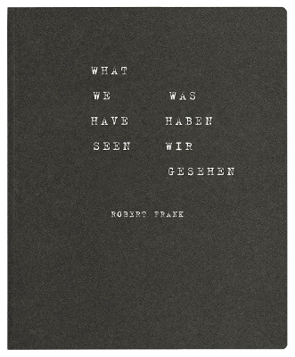 Robert Frank: What we have seen. Was haben wir gesehen by  9783958290952