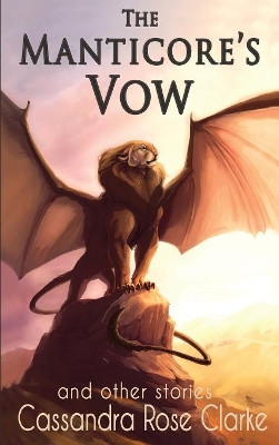 The Manticore's Vow: And Other Stories by Cassandra Rose Clarke 9781733886215