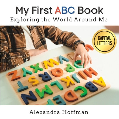 My First ABC Book: Exploring the World Around Me by Alexandra Hoffman 9781998751075