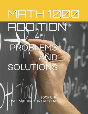 Math 1000 ADDITION PROBLEMS AND SOLUTIONS: Book One: Bonus Subtraction Problems by Iris Montgomery 9781959877837
