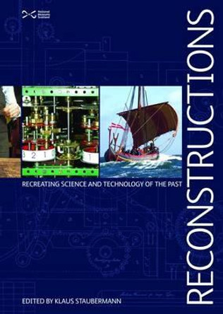 Reconstructions: Recreating Science and Technology of the Past by Klaus Staubermann