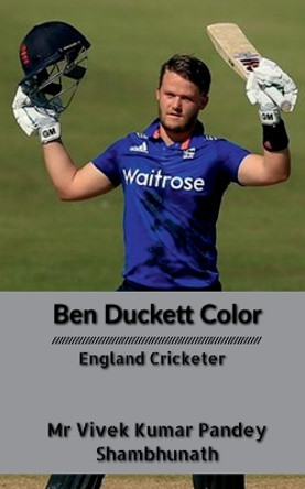 Ben Duckett Color: England Cricketer by MR Vivek Kumar Pandey 9798889232506