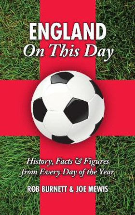 England On This Day (football): History, Facts and Figures from Every Day of the Year by Rob Burnett