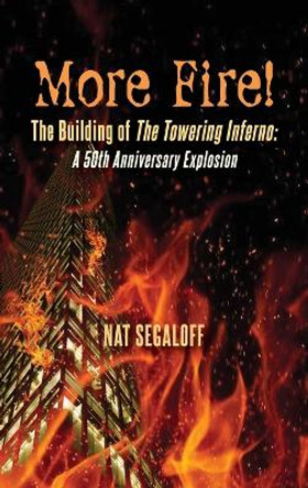 More Fire! The Building of The Towering Inferno (hardback): A 50th Anniversary Explosion by Nat Segaloff 9798887710617