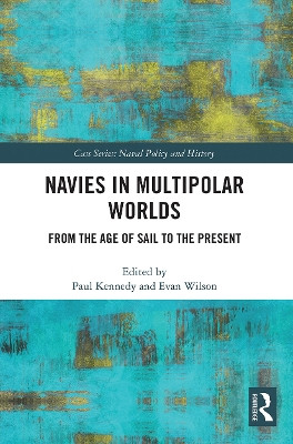 Navies in Multipolar Worlds: From the Age of Sail to the Present by  9780367563264