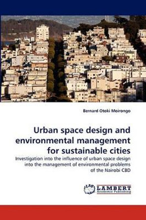 Urban Space Design and Environmental Management for Sustainable Cities by Bernard Otoki Moirongo 9783844319552
