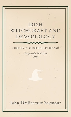 Irish Witchcraft and Demonology by John Drelincourt Seymour 9781528771306