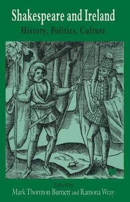 Shakespeare and Ireland: History, Politics, Culture by Mark Thornton Burnett 9781349259267