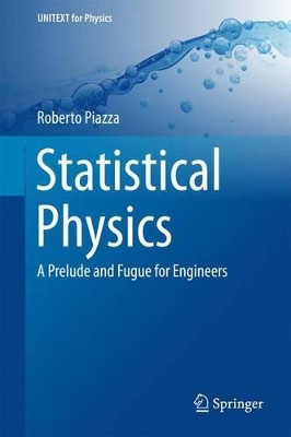 Statistical Physics: A Prelude and Fugue for Engineers: 2017 by Roberto Piazza 9783319445366